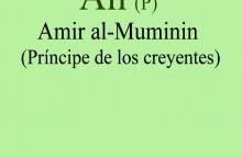 Ali (P) Amir al-Muminin (Príncipe de los creyentes)